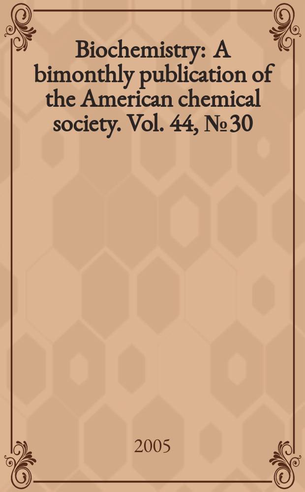 Biochemistry : A bimonthly publication of the American chemical society. Vol. 44, № 30