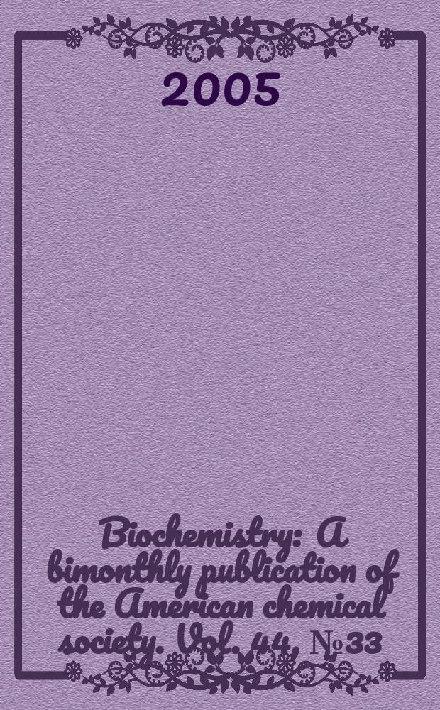 Biochemistry : A bimonthly publication of the American chemical society. Vol. 44, № 33