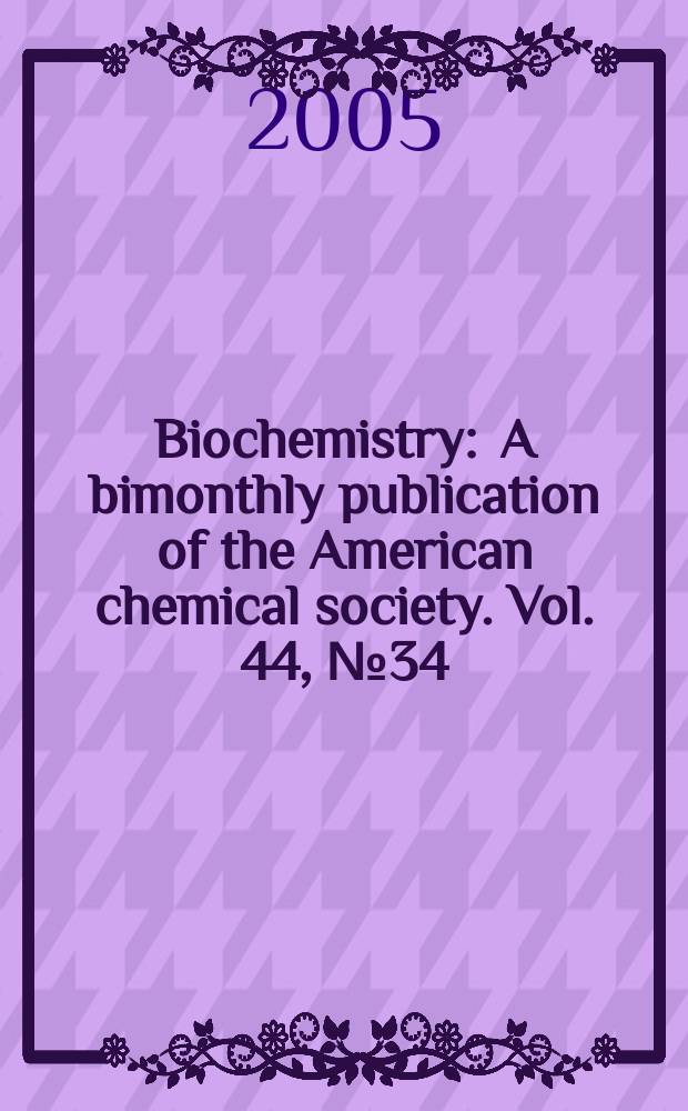 Biochemistry : A bimonthly publication of the American chemical society. Vol. 44, № 34