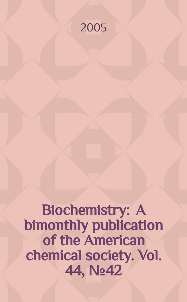Biochemistry : A bimonthly publication of the American chemical society. Vol. 44, № 42