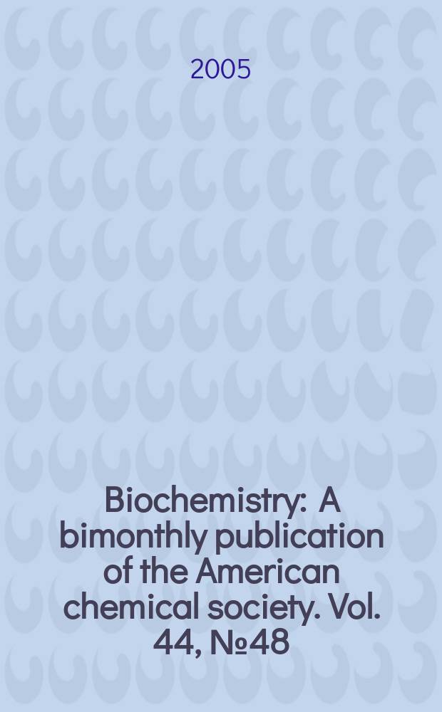 Biochemistry : A bimonthly publication of the American chemical society. Vol. 44, № 48