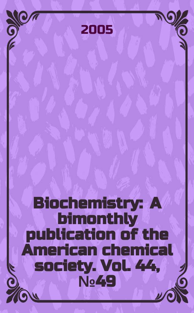 Biochemistry : A bimonthly publication of the American chemical society. Vol. 44, № 49