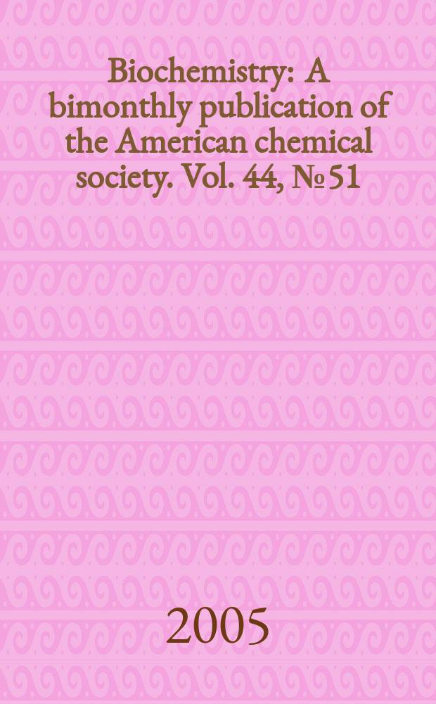 Biochemistry : A bimonthly publication of the American chemical society. Vol. 44, № 51