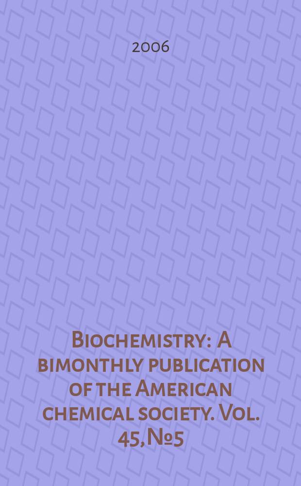 Biochemistry : A bimonthly publication of the American chemical society. Vol. 45, № 5