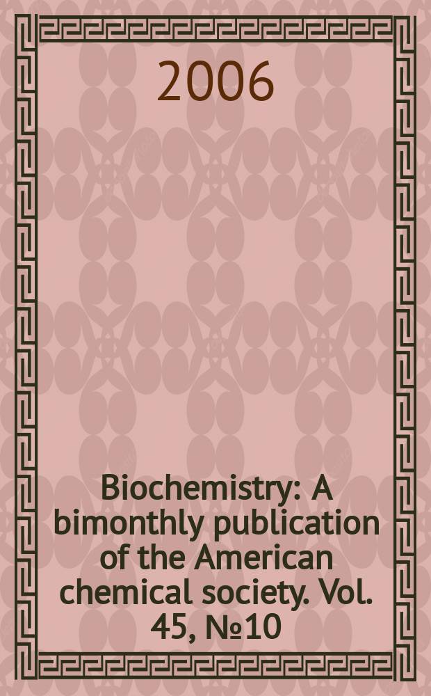 Biochemistry : A bimonthly publication of the American chemical society. Vol. 45, № 10