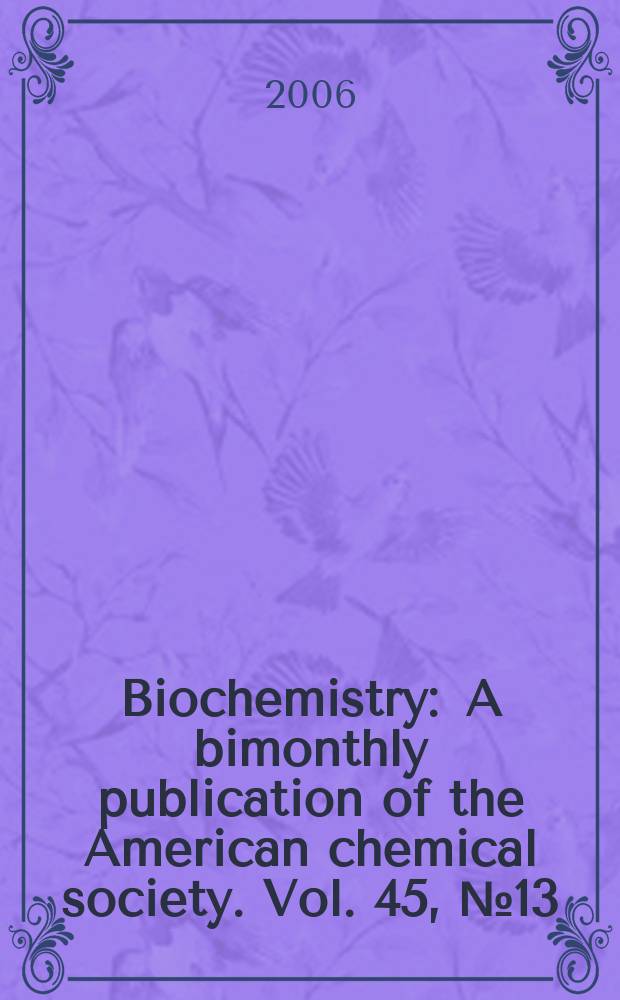 Biochemistry : A bimonthly publication of the American chemical society. Vol. 45, № 13