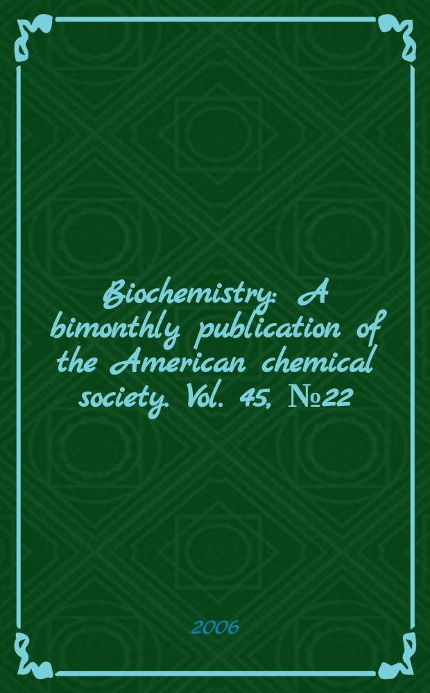 Biochemistry : A bimonthly publication of the American chemical society. Vol. 45, № 22