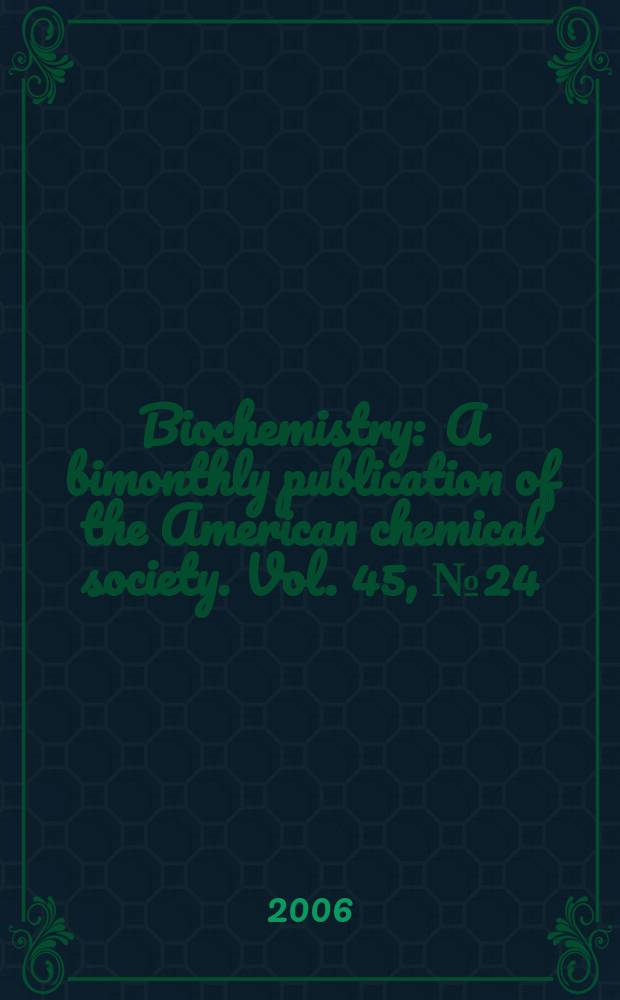 Biochemistry : A bimonthly publication of the American chemical society. Vol. 45, № 24