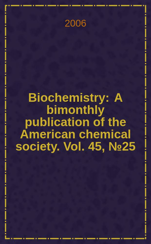 Biochemistry : A bimonthly publication of the American chemical society. Vol. 45, № 25