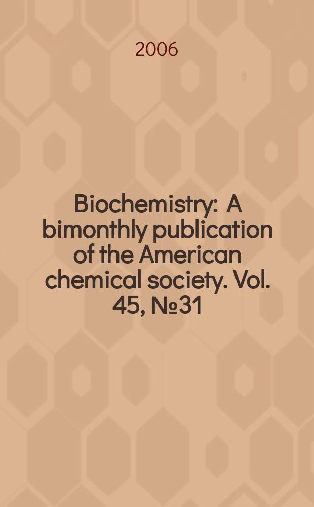 Biochemistry : A bimonthly publication of the American chemical society. Vol. 45, № 31