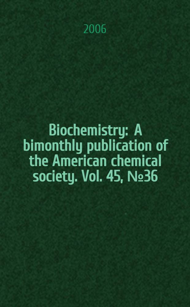 Biochemistry : A bimonthly publication of the American chemical society. Vol. 45, № 36