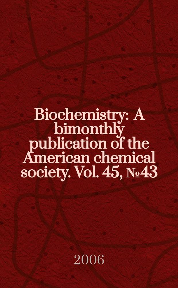 Biochemistry : A bimonthly publication of the American chemical society. Vol. 45, № 43