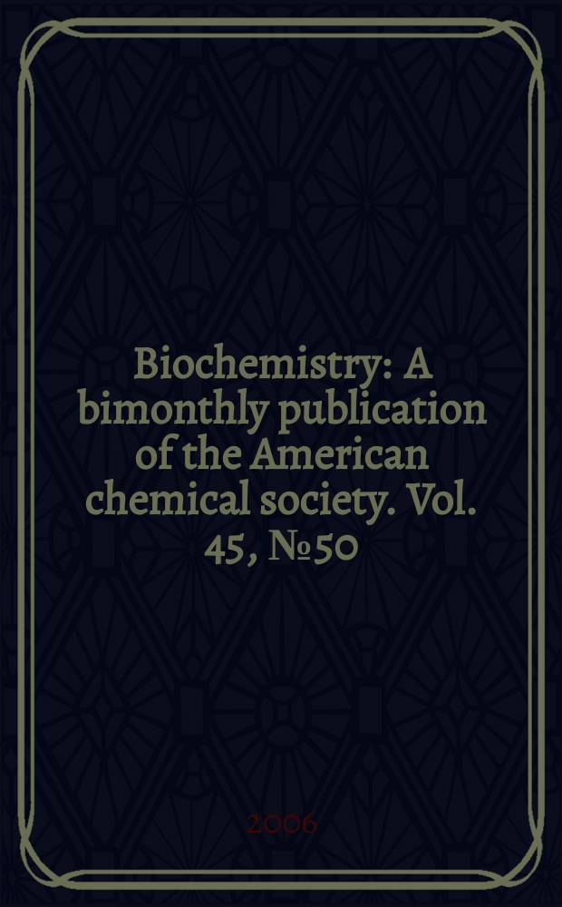 Biochemistry : A bimonthly publication of the American chemical society. Vol. 45, № 50