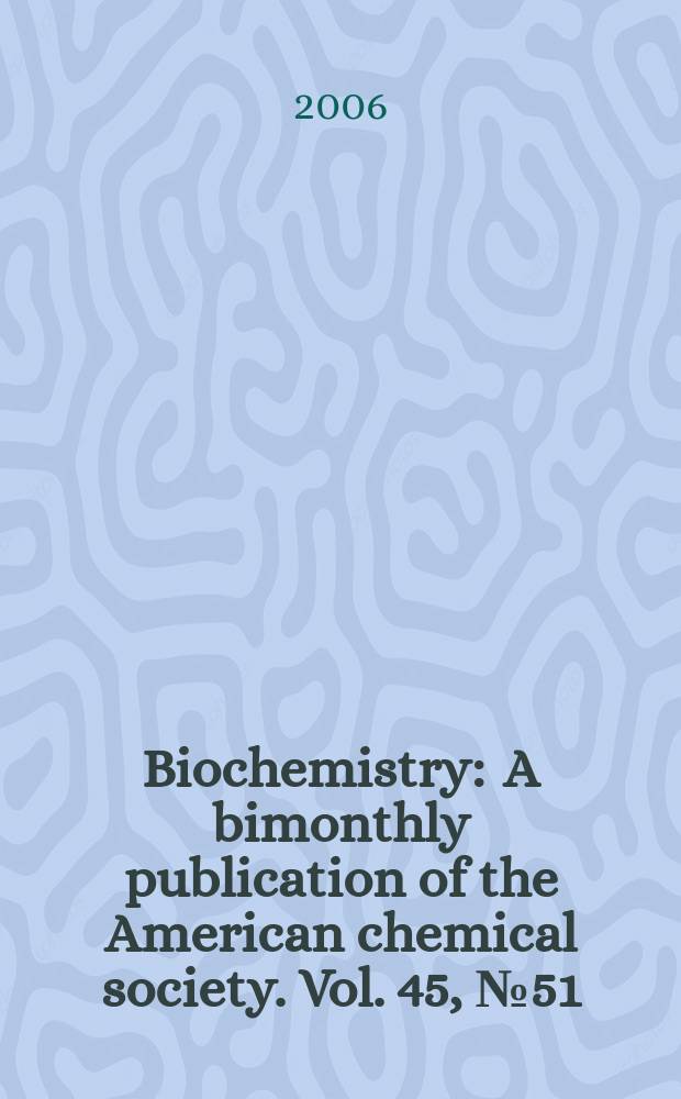 Biochemistry : A bimonthly publication of the American chemical society. Vol. 45, № 51