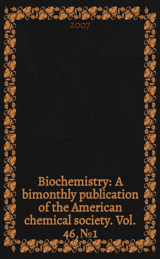 Biochemistry : A bimonthly publication of the American chemical society. Vol. 46, № 1