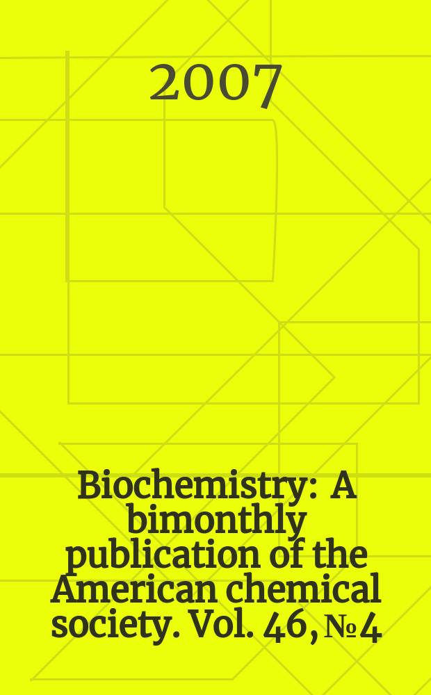 Biochemistry : A bimonthly publication of the American chemical society. Vol. 46, № 4