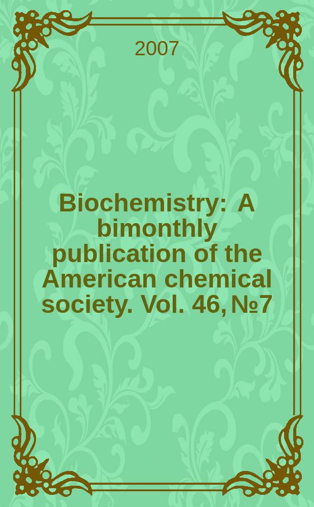 Biochemistry : A bimonthly publication of the American chemical society. Vol. 46, № 7