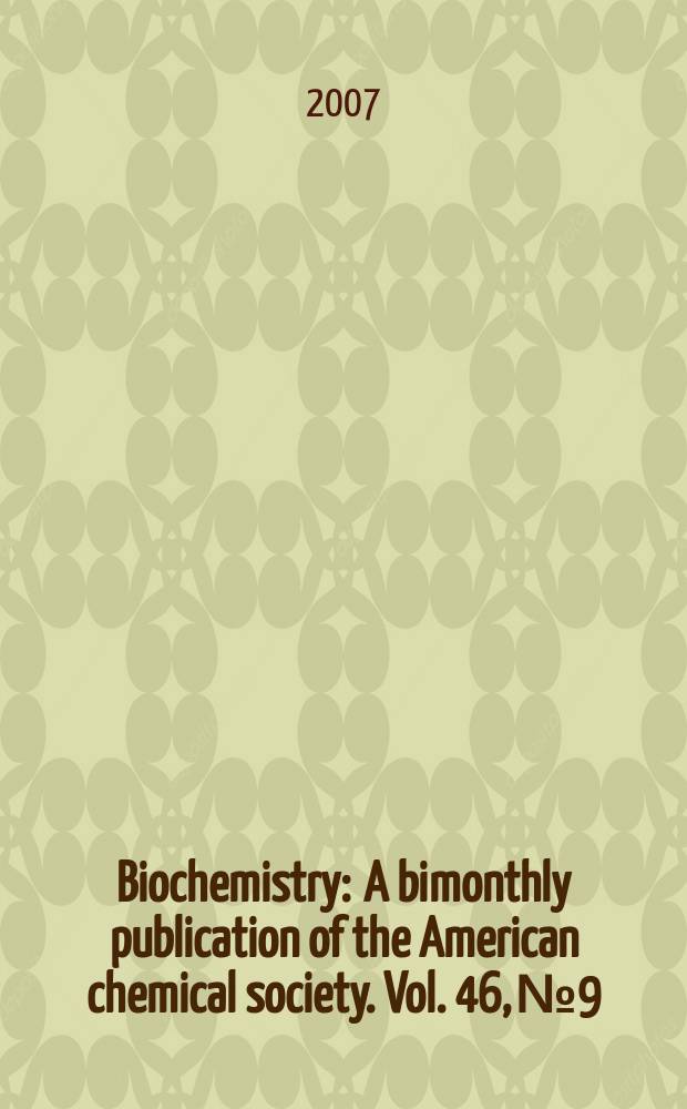 Biochemistry : A bimonthly publication of the American chemical society. Vol. 46, № 9