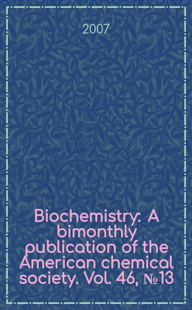 Biochemistry : A bimonthly publication of the American chemical society. Vol. 46, № 13