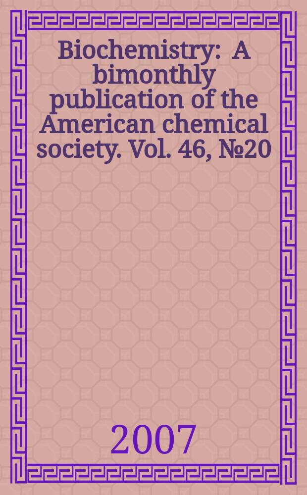 Biochemistry : A bimonthly publication of the American chemical society. Vol. 46, № 20