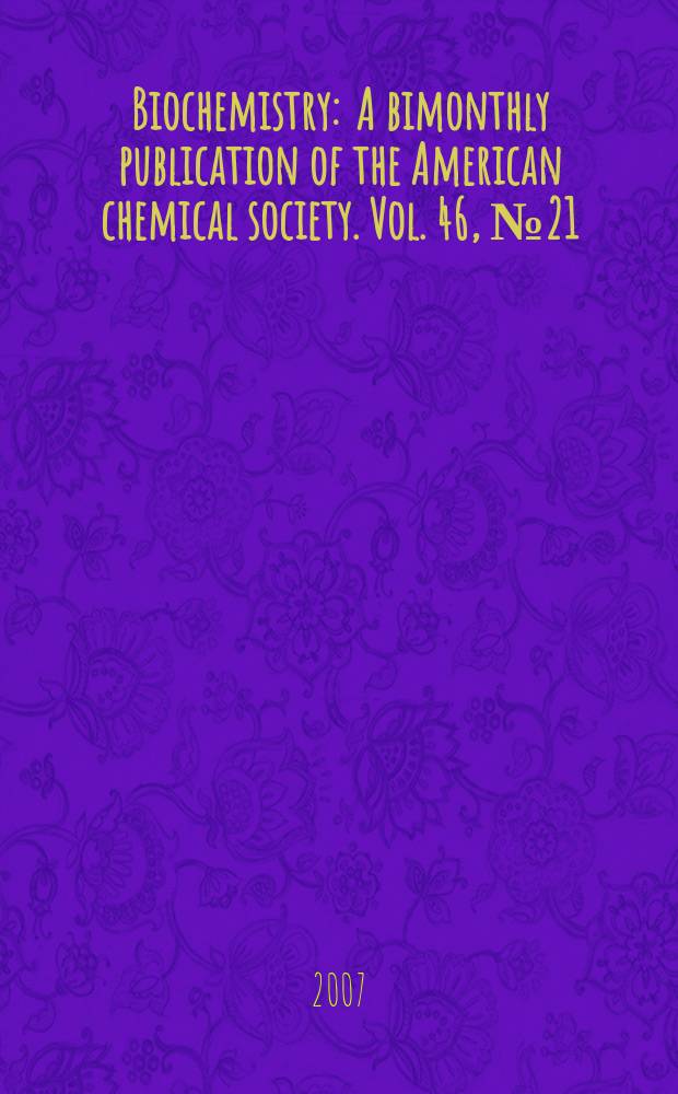 Biochemistry : A bimonthly publication of the American chemical society. Vol. 46, № 21