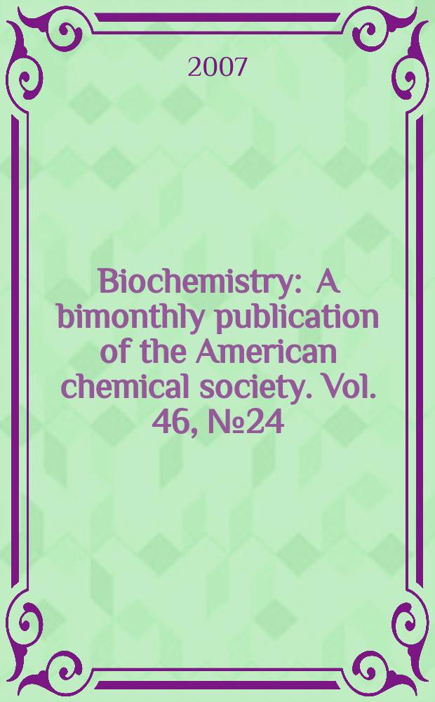 Biochemistry : A bimonthly publication of the American chemical society. Vol. 46, № 24