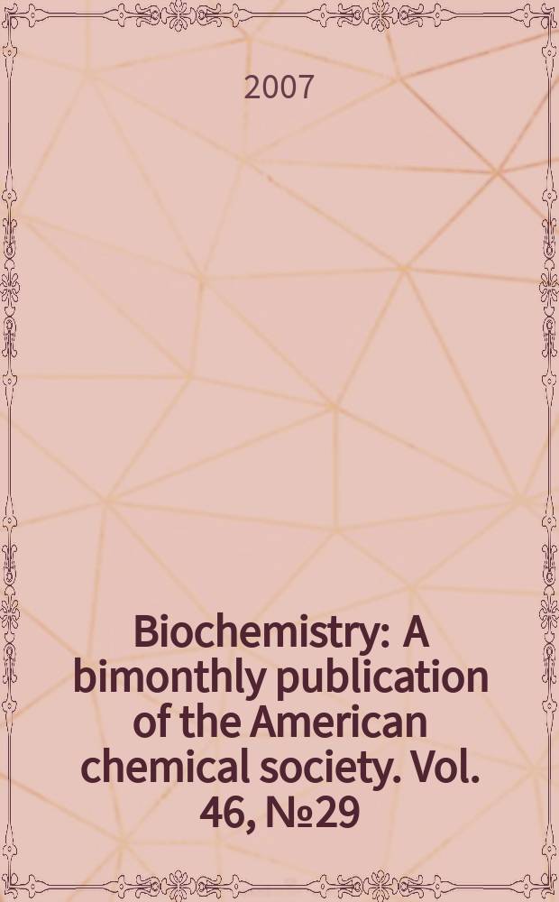 Biochemistry : A bimonthly publication of the American chemical society. Vol. 46, № 29