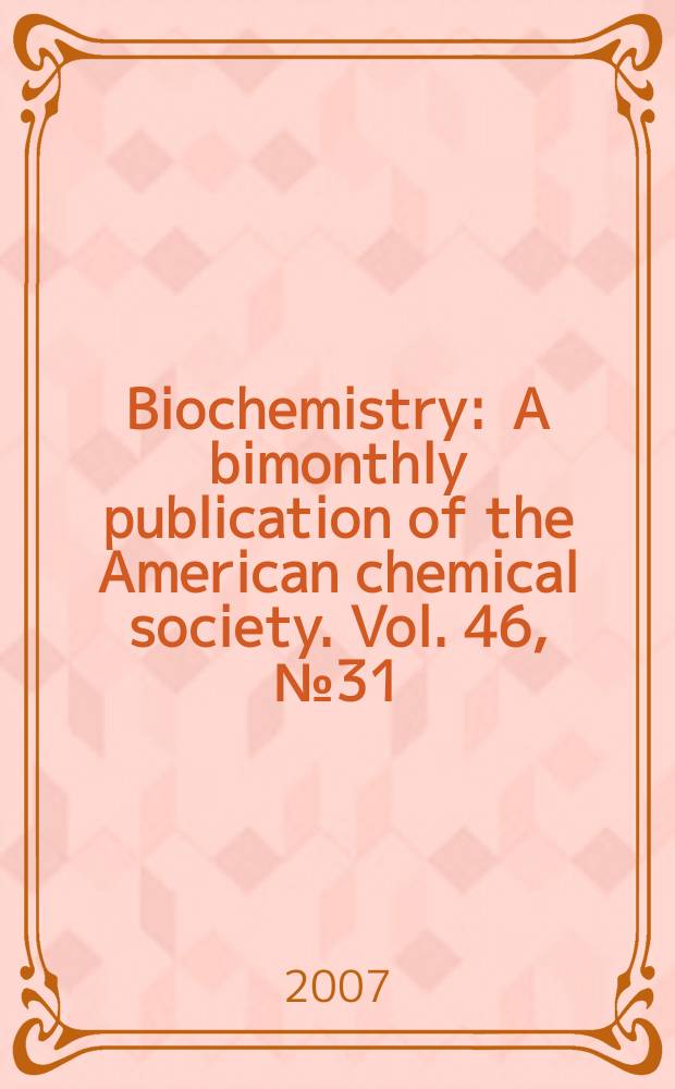 Biochemistry : A bimonthly publication of the American chemical society. Vol. 46, № 31