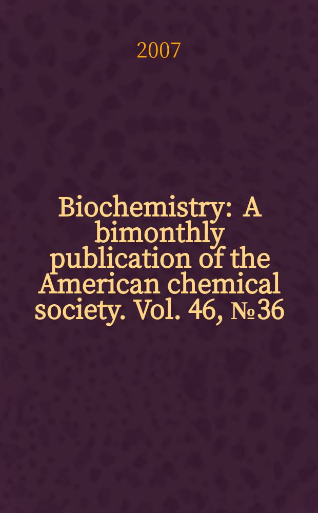 Biochemistry : A bimonthly publication of the American chemical society. Vol. 46, № 36