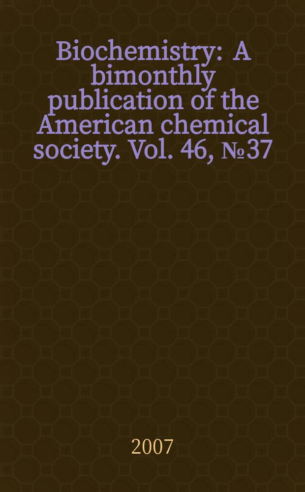 Biochemistry : A bimonthly publication of the American chemical society. Vol. 46, № 37