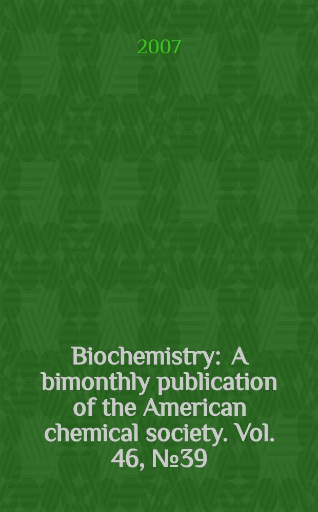 Biochemistry : A bimonthly publication of the American chemical society. Vol. 46, № 39