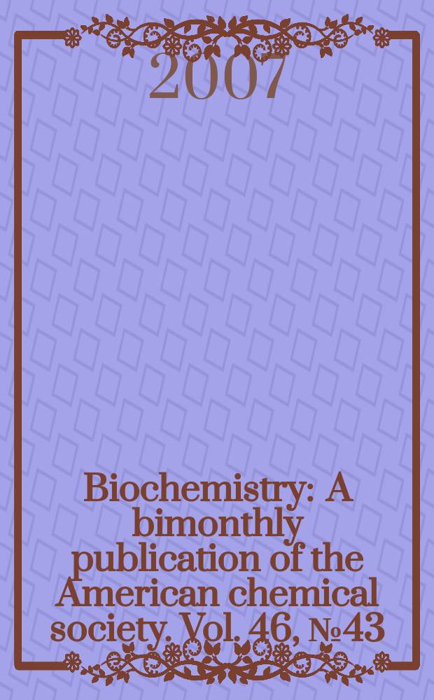 Biochemistry : A bimonthly publication of the American chemical society. Vol. 46, № 43