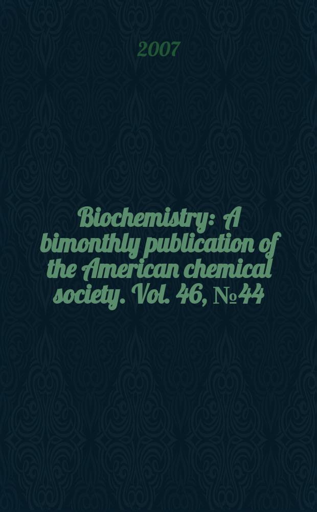 Biochemistry : A bimonthly publication of the American chemical society. Vol. 46, № 44