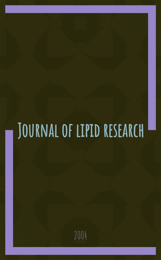Journal of lipid research : Publ. quarterly by Lipid research. Vol. 45, № 6