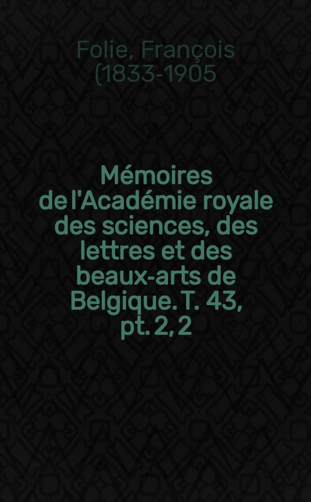 Mémoires de l'Académie royale des sciences, des lettres et des beaux-arts de Belgique. T. 43, pt. 2, 2 : Mémoire sur les courbes du troisième ordre