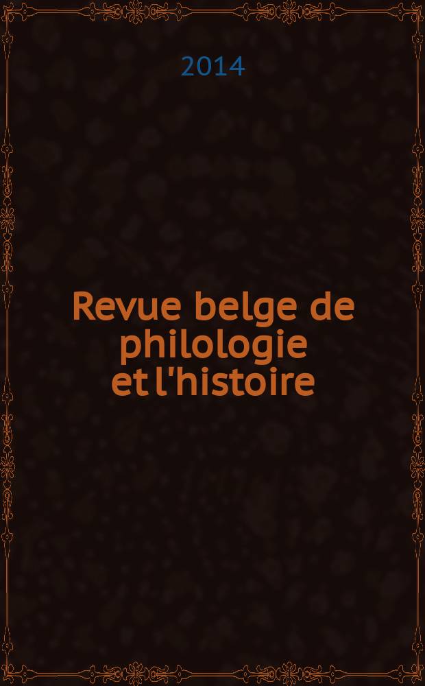 Revue belge de philologie et l'histoire : Recueil trimestriel public par la Société pour le progrès des études philologiques et historiques. T. 92, Facs. 3