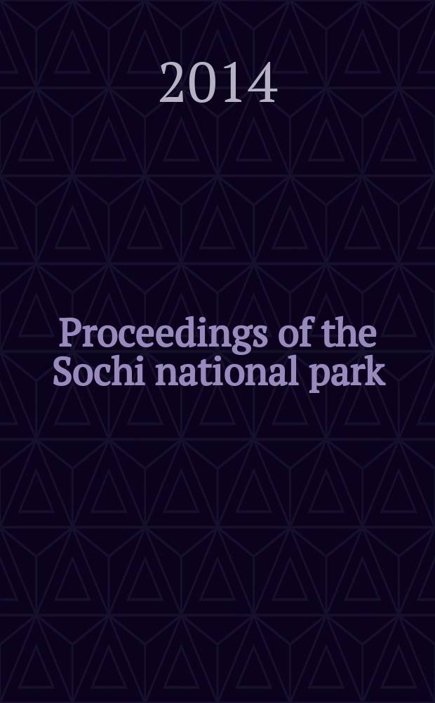 Proceedings of the Sochi national park = Труды Сочинского национального парка = Материалы Сочинского парка