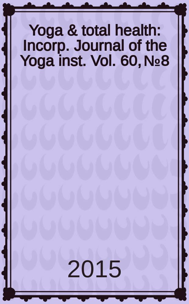 Yoga & total health : Incorp. Journal of the Yoga inst. Vol. 60, № 8