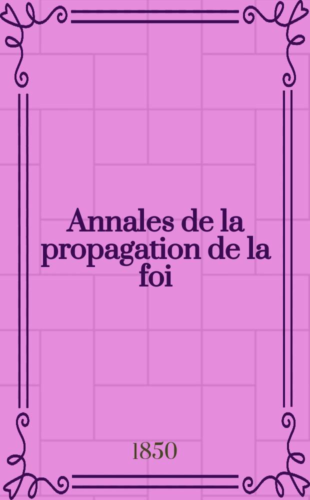 Annales de la propagation de la foi : Rec. périod. des lettres des évêques et des missionnaires des missions des deux, et de tous les doc. relatifs aux missions et à l'oeuvre de la propagation de la foi Collection faisant suite à toutes éd. lettres édifiantes. T. 22 № 131