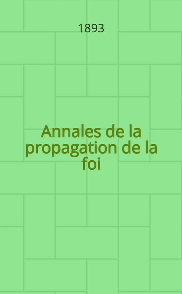 Annales de la propagation de la foi : Rec. périod. des lettres des évêques et des missionnaires des missions des deux, et de tous les doc. relatifs aux missions et à l'oeuvre de la propagation de la foi Collection faisant suite à toutes éd. lettres édifiantes. T. 65, № 388