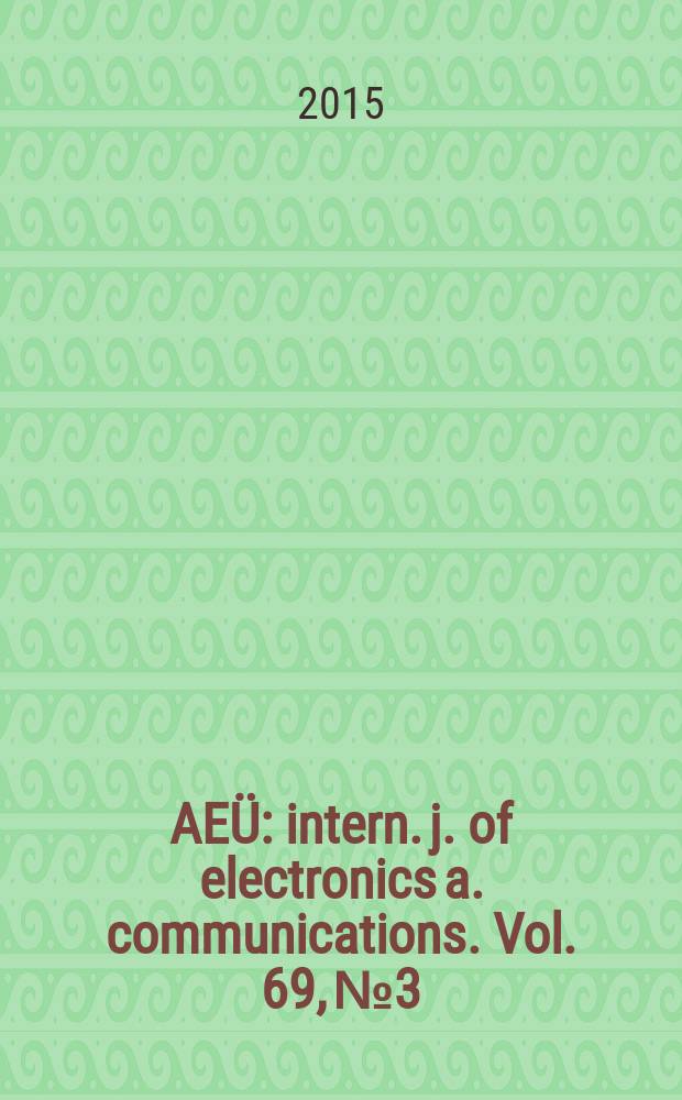AEÜ : intern. j. of electronics a. communications. Vol. 69, № 3