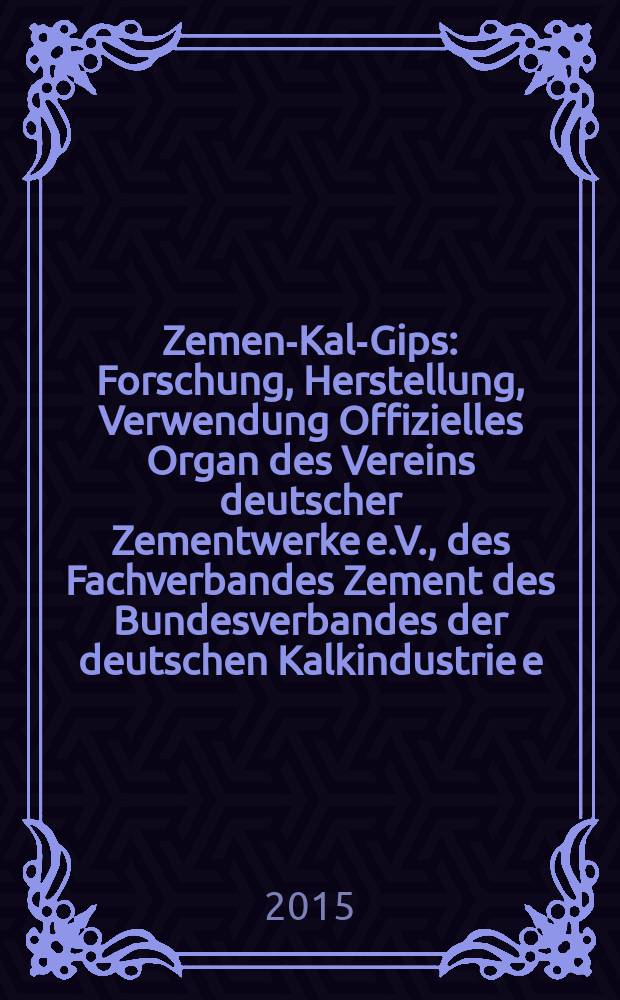 Zement- Kalk- Gips : Forschung, Herstellung, Verwendung Offizielles Organ des Vereins deutscher Zementwerke e.V., des Fachverbandes Zement des Bundesverbandes der deutschen Kalkindustrie e.V., des Deutschen Gipsvereins e.V. Vol. 68 (vol. 104 "Zement"), iss. 3