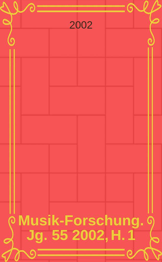 Musik-Forschung. Jg. 55 2002, H. 1