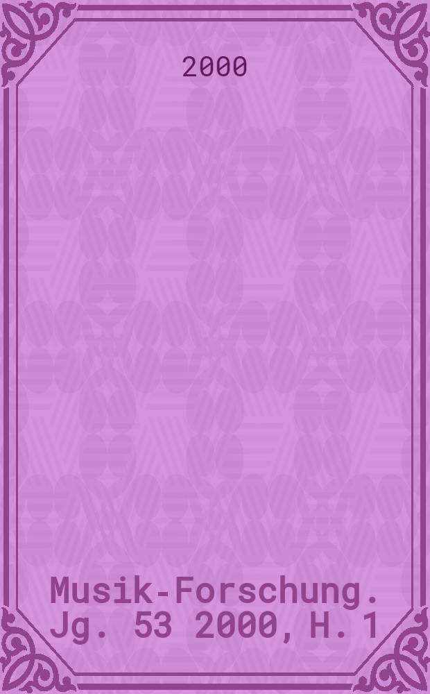 Musik-Forschung. Jg. 53 2000, H. 1