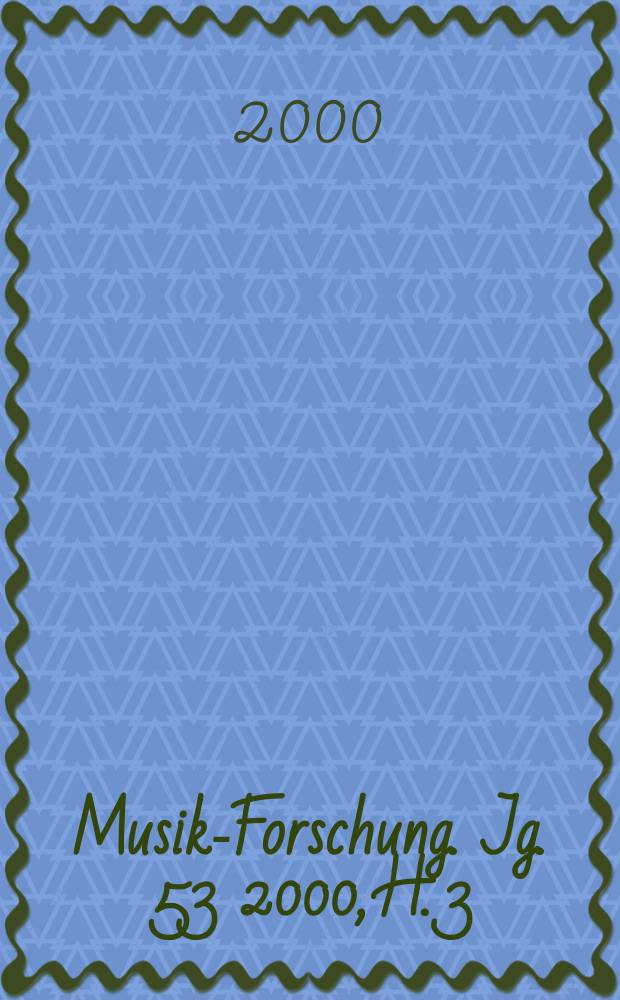 Musik-Forschung. Jg. 53 2000, H. 3