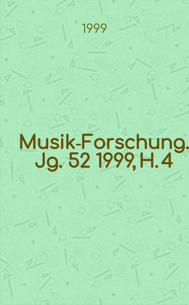 Musik-Forschung. Jg. 52 1999, H. 4