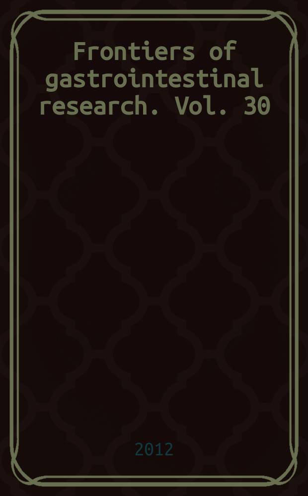 Frontiers of gastrointestinal research. Vol. 30 : Cell/tissue injury and cytoprotection/organoprotection in the gastrointestinal tract = Клеточно-тканевые повреждения и клеточная и органная защита желудочно-кишечного тракта. Механизмы, профилактика и терапия.