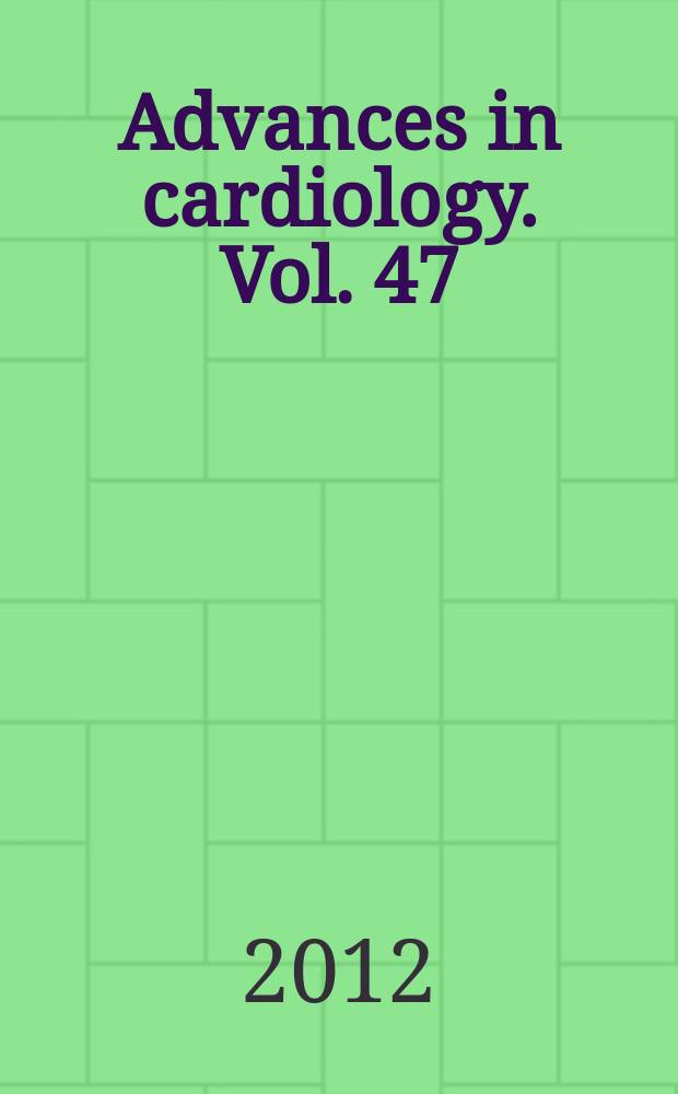 Advances in cardiology. Vol. 47 : Antiplatelet therapy in ACS and A-Fib = Антитромботическая терапия при остром коронарном финдроме и предсердной фибрилляции.