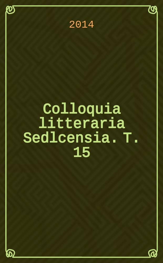 Colloquia litteraria Sedlcensia. T. 15 : Историко-филологические исследования: традиции и современные тенденции