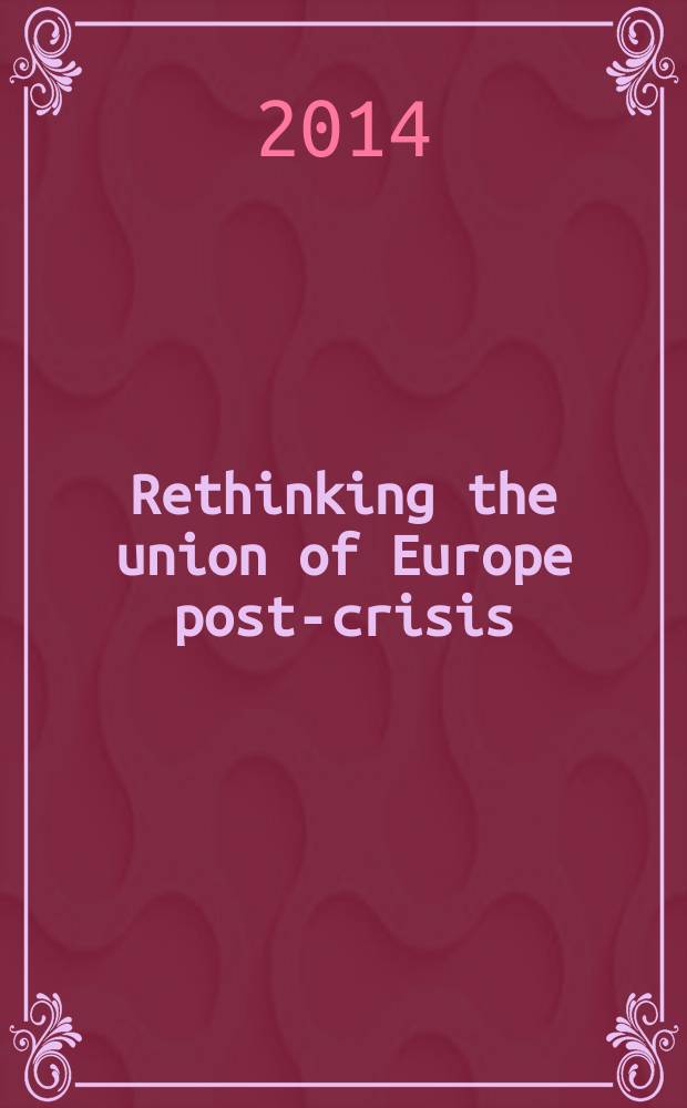 Rethinking the union of Europe post-crisis : has integration gone too far? = Переосмысление Европейского союза после кризиса : Зашла ли интеграция слишком далеко?
